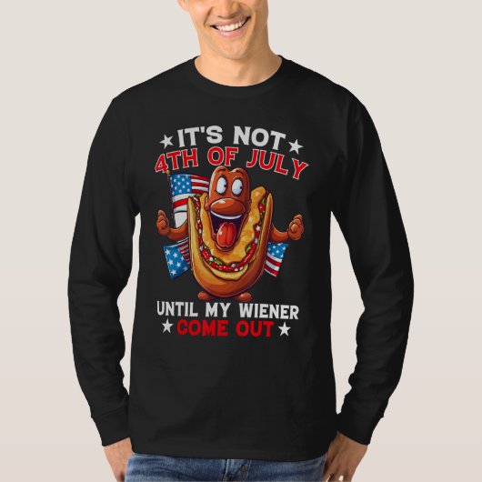 Hotdog It s Not 4th of July Until My Wiener Comes  Tシャツ (正面)