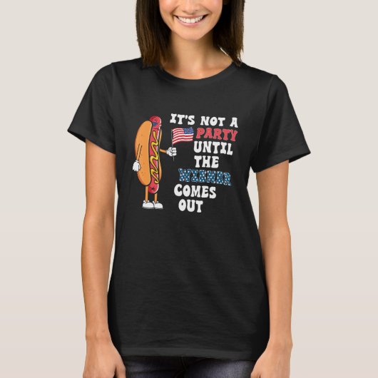 Hotdog It s Not A Party Until The Wiener Comes Out Tシャツ (正面)