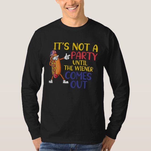Hotdog It s Not A Party Until The Wiener Comes Out Tシャツ (正面)