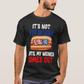 Hotdog It'S Not 4Th Of July Until My Wiener Comes  Tシャツ (正面)