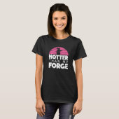 Hotter Than My Forge  Blacksmith Women Forge Metal Tシャツ (正面フル)