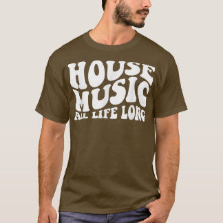 House Music All Life Long -レトロEdm Dj 1126 Tシャツ