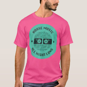 House Music All Night Long Edm Dj Music Gift Tシャツ