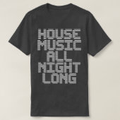 House Music All Night Long Music EDM DJ  Tシャツ (デザイン正面)