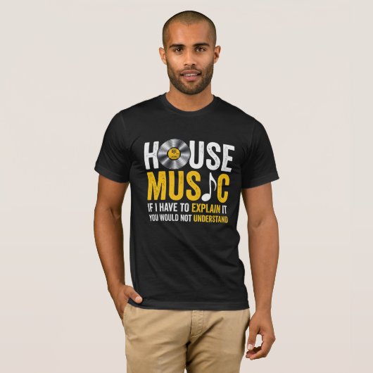 House Music If I Have To Explain It Tシャツ (正面フル)
