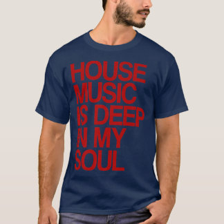 House Music Is Deep In My Soul Rave Festival1136 Tシャツ