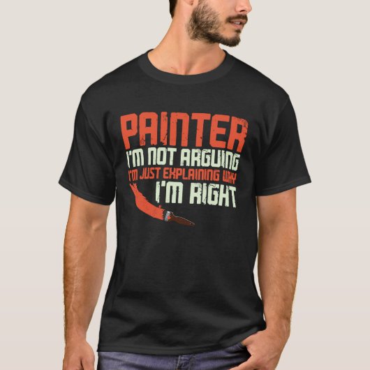 House Painter Decorator Painter I'm Not Arguing I' Tシャツ (正面)