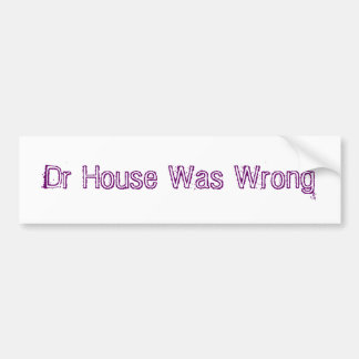 House Was Wrong先生の バンパーステッカー