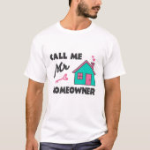 Housewarming party Call me Mr Homeowner Tシャツ (正面)