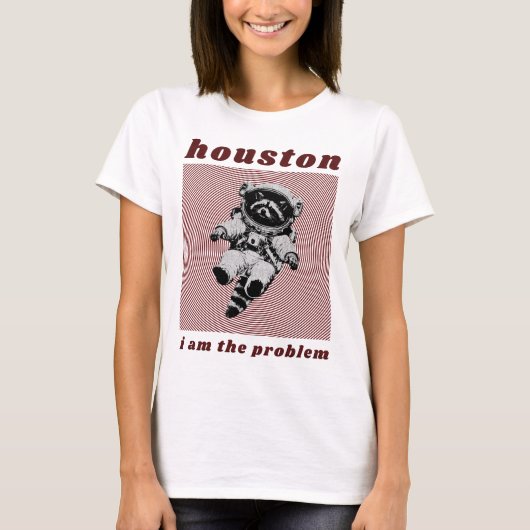 houston I am the problem Tシャツ (正面)