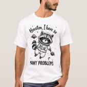 Houston, I have so many problems - Waschbär Tシャツ (正面)