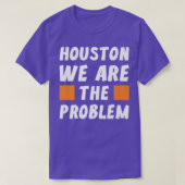 Houston We Are The Problem  Funny Sarcastic  Tシャツ (デザイン正面)