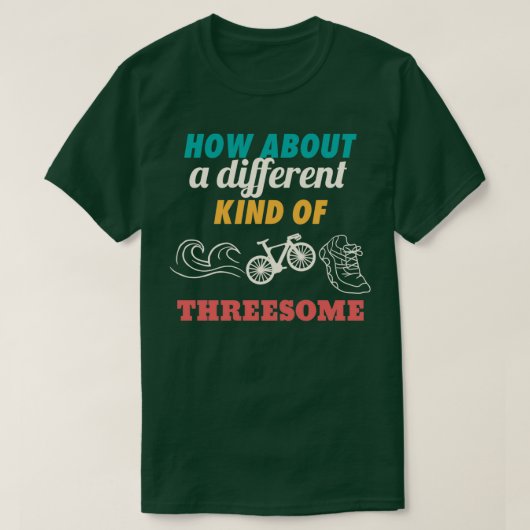 How About A Different Kind Of Threesome Triathlete Tシャツ (デザイン正面)