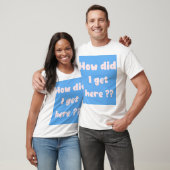 How Did I Get Here ?  t-shirt Tシャツ (ユニセックス)