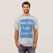How did I get Here (underbase edition) Tシャツ (正面フル)