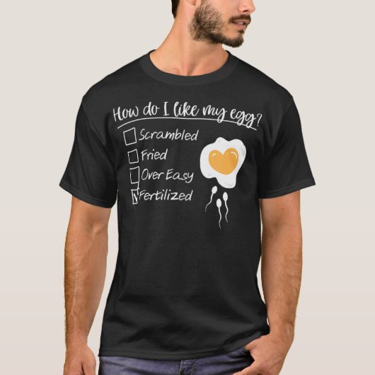 How Do I Like My Egg Fertilized IVF Mom Egg Retrie Tシャツ (正面)