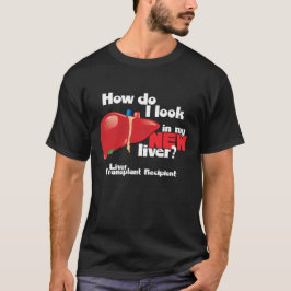 How Do I Look a Liver Transplant Recipient Tシャツ