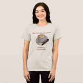 How Do I Take My Coffee? Seriously? Very Seriously トライブレンドＴシャツ (正面全面)