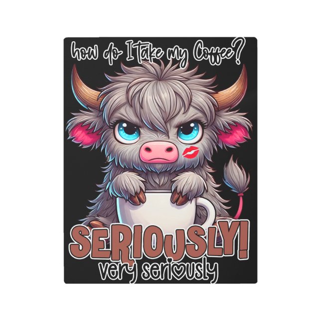 How Do I Take My Coffee? Seriously Very Seriously  メタルプリント (正面)