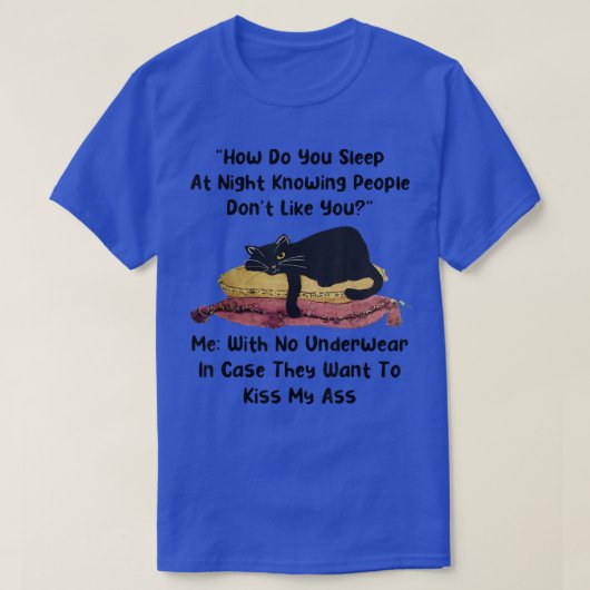 How do you sleep at night knowing people dont like tシャツ (デザイン正面)
