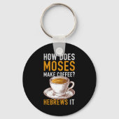 How Does Moses Makes Coffee Hebrews It Christian H キーホルダー (正面)