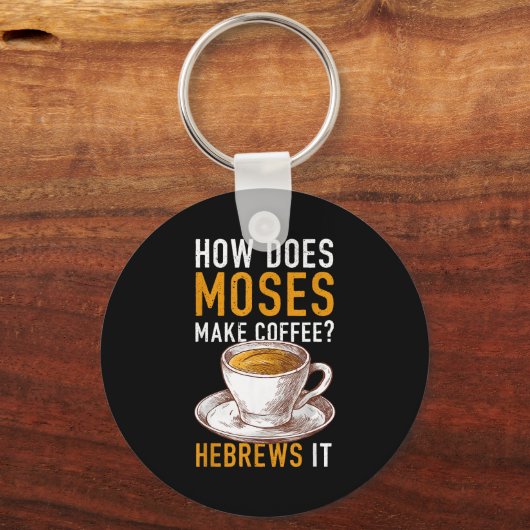How Does Moses Makes Coffee Hebrews It Christian H キーホルダー (正面)