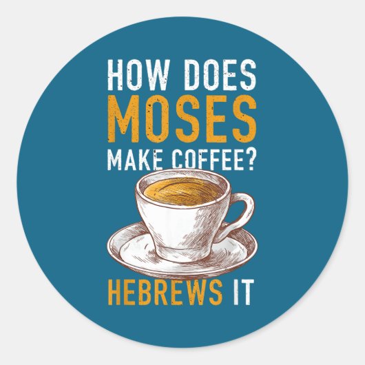 How Does Moses Makes Coffee Hebrews It Christian H ラウンドシール (正面)