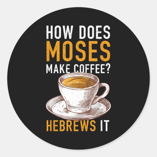 How Does Moses Makes Coffee Hebrews It Christian H ラウンドシール (正面)