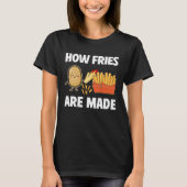 How Fries Are Made Potato  Vegetarian Spud Fries Tシャツ (正面)