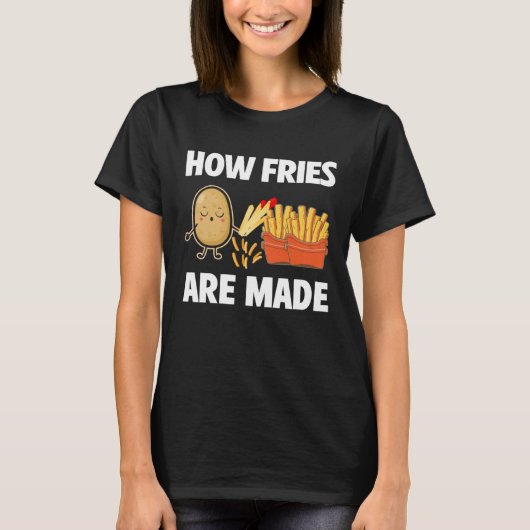 How Fries Are Made Potato  Vegetarian Spud Fries Tシャツ (正面)