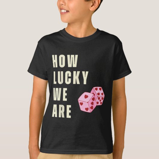 How Lucky We Are Heart Dice Couples Matching Valen Tシャツ (正面)