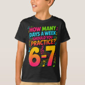 How Many Days A Week Should You Practice 6-7 Music Tシャツ (正面)