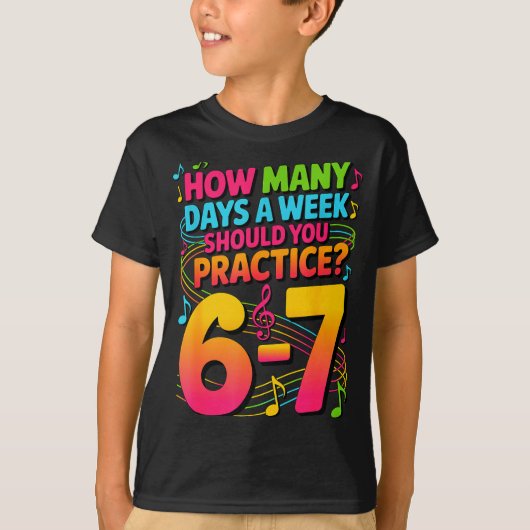 How Many Days A Week Should You Practice 6-7 Music Tシャツ (正面)