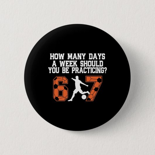 How Many Days Funny 67 Meme Soccer Practicing Humo 缶バッジ (正面)