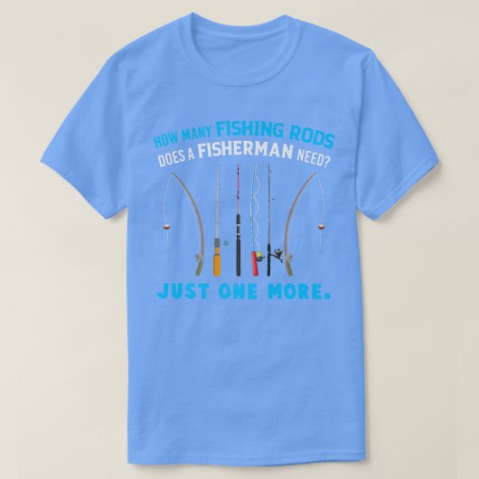 How Many Fishing Rods Does A Fisherman Need Just O Tシャツ (デザイン正面)