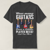 How Many Guitars Does A Guitar Player Need Guitar  Tシャツ (デザイン正面)