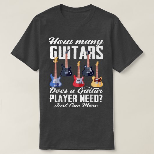 How Many Guitars Does A Guitar Player Need Guitar  Tシャツ (デザイン正面)