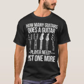 How Many Guitars Does A Guitar Player Need Tシャツ (正面)