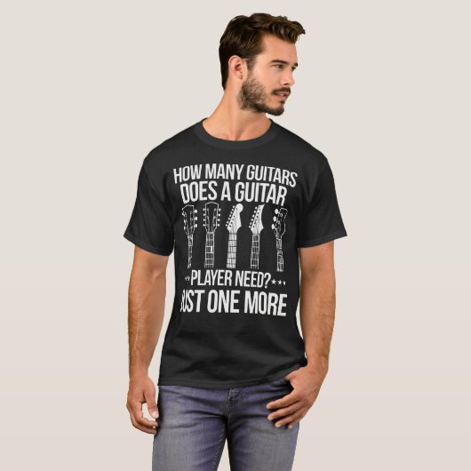 How Many Guitars Does A Guitar Player Need Tシャツ (正面フル)