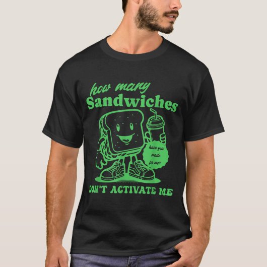 How Many Sandwiches Have You Made-for Me_ Funny Qu Tシャツ (正面)