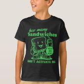 How Many Sandwiches Have You Made-for Me_ Funny Qu Tシャツ (正面)