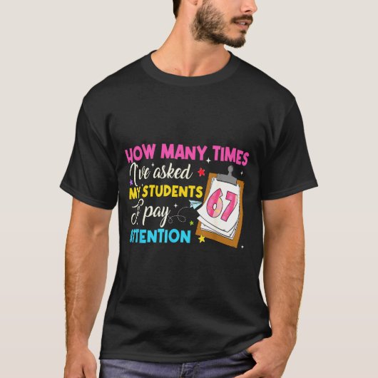 How Many Times I've Asked My Students To Pay Atten Tシャツ (正面)