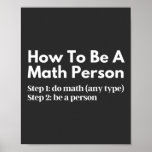 How To Be A Math Person ポスター<br><div class="desc">funny, mathematics, math, childrens maths, how to be a math person, math club, math equation, math quotes, mathematician, nerdy math, school, science, math teacher, person, teacher, back to school, cool, funny math, geek, pun, children, education, engineer, first day of school, grades, how, kids, math person, math student, nerdy, numbers, professor,...</div>