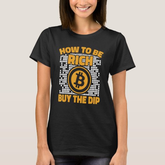 How To Be Rich Buy The Dip Crypto Cryptocurrency B Tシャツ (正面)