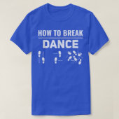 How To Break Dance Breakdance Break Dancer Breakda Tシャツ (デザイン正面)