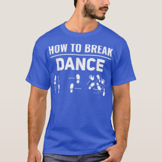 How To Break Dance Breakdance Break Dancer Breakda Tシャツ