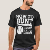 How to Bunt: Don't . Hit a Dinger - Funny Baseball Tシャツ (正面)