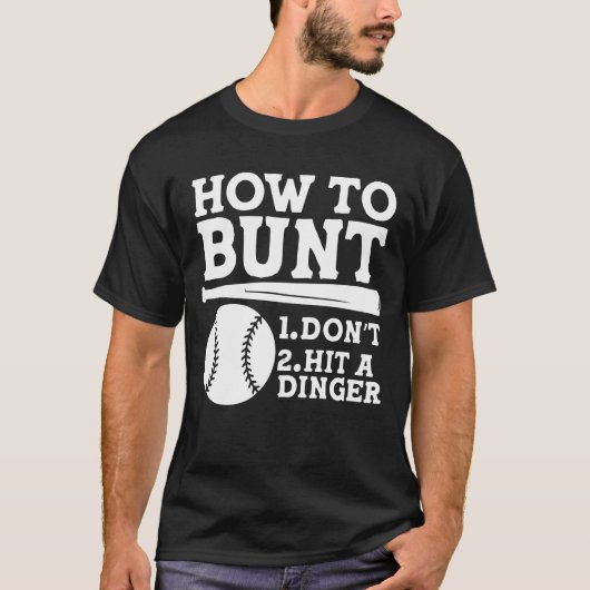 How to Bunt: Don't . Hit a Dinger - Funny Baseball Tシャツ (正面)