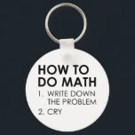 How To Do Math キーホルダー<br><div class="desc">How To Do Math 1. Write Down The Problem 2. Cry</div>