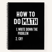 "How to do math. 1. Write down the problem 2. Cry" ノートブック (正面)